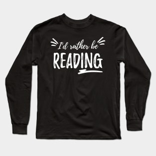 I'd rather be reading Long Sleeve T-Shirt